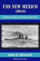 USS New Mexico (BB-40): The Queen's Story In The Words Of Her Men 0984078401 Book Cover