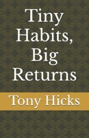 Tiny Habits, Big Returns B0DQH4TF89 Book Cover