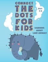 Connect the Dots for Kids Ages 4-8 LEARNING ABOUT LAND ANIMALS: Fun Connect Dot to Dot Puzzles, Coloring book, Workbook, Activity Books Easy for Kids, B08BF44FZX Book Cover