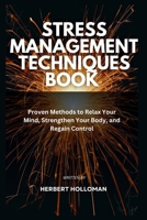 Stress Management Techniques Book: Proven Methods to Relax Your Mind, Strengthen Your Body, and Regain Control B0FNX8YH2N Book Cover