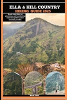 ELLA & HILL COUNTRY HIKING GUIDE 2025: Scenic train rides, tea plantations, and breathtaking trails through Sri Lanka’s mountain paradise (TRAVELER'S COMPANION GUIDE) B0FRRTVWW9 Book Cover