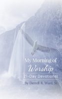 My Morning of Worship: 21-Day Devotional B088N4XXWN Book Cover