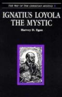 Ignatius Loyola the Mystic (Way of the Christian Mystics) 0894536249 Book Cover