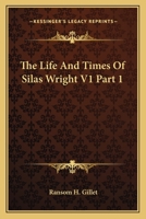 The Life And Times Of Silas Wright V1 Part 1 0548307415 Book Cover