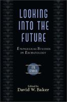 Looking into the Future: Evangelical Studies in Eschatology (Evangelical Theological Society Studies) 0801022797 Book Cover