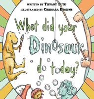 What Did Your Dinosaur Do Today 1951772652 Book Cover