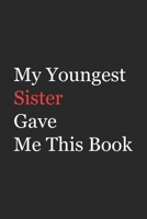 My Younger Sister Gave Me This Book: Funny Gift from Sister To Brother, Sister, Sibling and Family | 110 pages ; 6"x9" .(Family Funny Gift) 1655771140 Book Cover