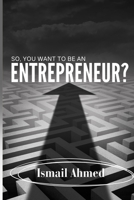 So, You Want To Be An Entrepreneur? 6473200509 Book Cover