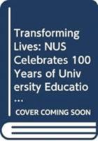 Transforming Lives: NUS Celebrates 100 Years of University Education in Singapore 9971693275 Book Cover