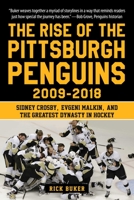 The Rise of the Pittsburgh Penguins 2009-2018: Sidney Crosby, Evgeni Malkin, and the Greatest Dynasty in Hockey 1683582691 Book Cover