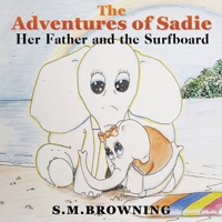 The Adventures of Sadie: Her Father and the Surfboard 1662878028 Book Cover