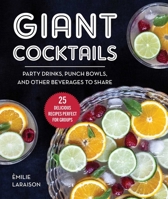 Giant Cocktails: Party Drinks, Punch Bowls, and Other Beverages to Share—25 Delicious Recipes Perfect for Groups 1510761284 Book Cover