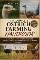 THE COMPLETE OSTRICH FARMING HANDBOOK: A Complete Step-by-Step Guide to Profitable Ostrich Farming for Beginners and Experts B0G5JSQMLK Book Cover