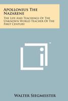 Apollonius The Nazarene: The Life And Teachings Of The Unknown World Teacher Of The First Century 1258112639 Book Cover