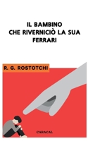 Il Bambino che riverniciò la sua Ferrari (Italian Edition) B0D2M2WRCL Book Cover