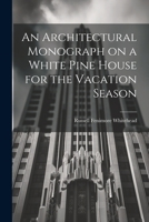 An Architectural Monograph on a White Pine House for the Vacation Season 1022011359 Book Cover