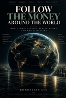 Follow the Money Around the World: A Journey Through the Machinery of Global Finance B0HJ7JMVL5 Book Cover