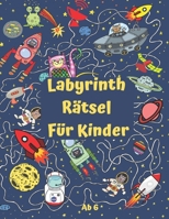 Labyrinth Rätsel Für Kinder ab 6: Aktivitätenheft ab 6-8 Jahre mit 75 Spaß Labyrinthe | Das Große Rätselbuch für Kinder | Labyrinth Spiel zur ... | Buch für Urlaub (German Edition) B096LYNVSN Book Cover