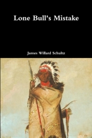 Lone Bull's Mistake: A Lodge Pole Chief Story 1387076965 Book Cover