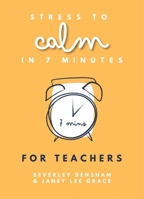 Stress to calm in 7 Minutes for Teachers 0857162543 Book Cover