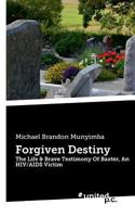 Forgiven Destiny: The Life & Brave Testimony Of Baxter, An HIV/AIDS Victim 3710338662 Book Cover