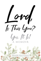 Lord, Is This You?; Yes, It Is!; A Memoir 1685264662 Book Cover