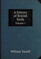 A history of British birds Volume 1 1176678736 Book Cover