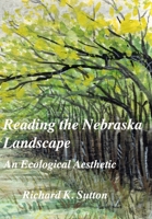 Reading the Landscape of Nebraska: An Ecological Aesthetic 1722849584 Book Cover