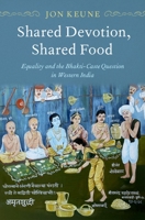 Shared Devotion, Shared Food: Equality and the Bhakti-Caste Question in Western India 0197574831 Book Cover