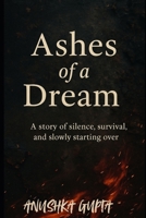 Ashes of a dream: For someone who is failing again and again B0FJ1GN49R Book Cover