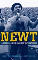 Newt: The Father of Michigan Men's Gymnastics 1932399283 Book Cover