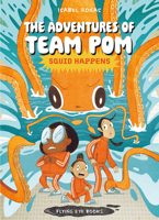 The Adventures of Team Pom 1: Squid Happens 1838744207 Book Cover