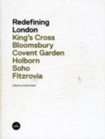 Redefining London: King's Cross, Bloomsbury, Covent Garden, Holborn, Soho, Fitzrovia. Edited by Andrew Mead 0955956900 Book Cover
