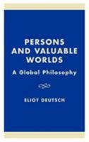 Persons and Valuable Worlds: A Global Philosophy 0742512150 Book Cover
