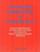 The World's Easiest Guide to Using the MLA : A User-Friendly Manual for Formatting Research Papers According to the Modern Language Association Style Guide 0964385376 Book Cover