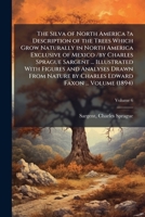 The silva of North America ?a description of the trees which grow naturally in North America exclusive of Mexico /by Charles Sprague Sargent ... ... by Charles Edward Faxon ... Volume v.6 124759288X Book Cover