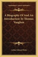 A Biography Of And An Introduction To Thomas Vaughan 1417932023 Book Cover