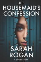The Housemaid's Confession: A Short Story B0FKPQ1QD4 Book Cover