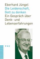 Die Leidenschaft, Gott Zu Denken: Ein Gesprach Uber Denk- Und Lebenserfahrungen 3290175375 Book Cover