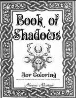 Book of Shadows for Coloring: Wicca Journey Into Wheel of the Year, Gods, Herbs, Incenses, Zodiac, and Oils 1545000573 Book Cover