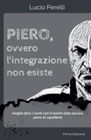 Piero, ovvero l'integrazione non esiste B0FYTBHM1V Book Cover