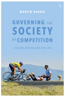 Governing the Society of Competition: Cycling, Doping and the Law 1509944680 Book Cover