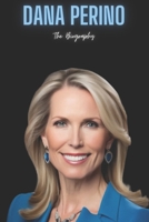 Dana Perino: The Biography B0DXTDPLFP Book Cover