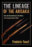 The Lineage of the Arisaka: Facts and Circumstance in the History of the Arisaka Family of Rifles 0934523320 Book Cover