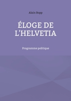 Éloge de l'Helvetia: Programme politique 3757824059 Book Cover