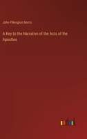 A Key to the Narrative of the Acts of the Apostles 0548861269 Book Cover
