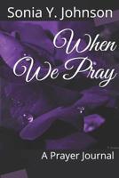 When We Pray: A Prayer Journal 1799243125 Book Cover