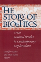 The Story of Bioethics: From Seminal Works to Contemporary Explorations 0878401385 Book Cover