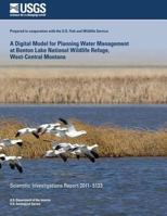 A Digital Model for Planning Water Management at Benton Lake National Wildlife Refuge, West-Central Montana 1499623461 Book Cover