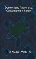 Decolonizing Awareness: Convergence in History 0995244308 Book Cover